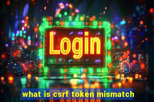 what is csrf token mismatch